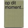 Op dit moment.. door Arie Broere