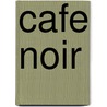Cafe Noir by Richard Hoofs