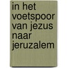 In het voetspoor van Jezus naar Jeruzalem by Unknown