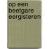 Op een beetgare eergisteren