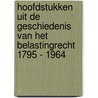 Hoofdstukken uit de Geschiedenis van het Belastingrecht 1795 - 1964 door Cees Freeke