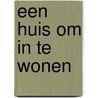 Een huis om in te wonen door Marjanne Van de Mheen van Dasselaar