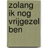 Zolang ik nog vrijgezel ben