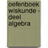 Oefenboek Wiskunde - deel Algebra