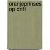 Oranjeprinses op drift door Maarten-Jan Dongelmans