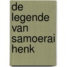 DE LEGENDE VAN SAMOERAI HENK by Unknown