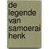 DE LEGENDE VAN SAMOERAI HENK