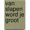 Van slapen word je groot by Klaske Kassenberg