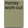 Money Work-out by Antoinette Leerdam