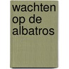 Wachten op de Albatros door Jan Dekker