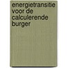 Energietransitie voor de calculerende burger by Ing. Henk Bulder