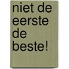 Niet de eerste de beste! by Robbert Damen