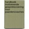 Handboek Motiverende Gespreksvoering voor Paardencoaches door Rosa Van Veen
