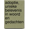 Adoptie, unieke belevenis in woord en gedachten by Mangala van Kessel