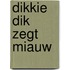 Dikkie Dik zegt miauw