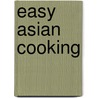 Easy Asian Cooking by Xian Heinrich