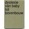 Dyslexie van baby tot bovenbouw door Irene Besnard-van Baaren