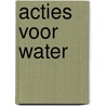 Acties voor water door Ciel Grommen