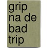 Grip na de bad trip door René van der Meer