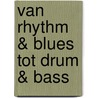 VAN RHYTHM & BLUES TOT DRUM & BASS door Gert Keunen