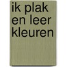 Ik plak en leer kleuren door Onbekend