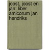 Joost, Joost en Jan: Liber Amicorum Jan Hendriks door Miriam Wijkman