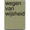 Wegen van Wijsheid door Bart Nooteboom