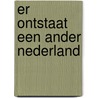Er ontstaat een ander Nederland door Herman Ploos