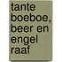 Tante Boeboe, Beer en Engel Raaf