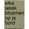 Elke week bloemen op je bord door Anna Koster