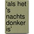 ‘Als het 's nachts donker is’