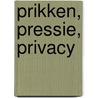 Prikken, pressie, privacy door L.J. Derksen