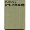 Leerboek ambulancezorg by Unknown