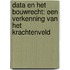 Data en het bouwrecht: een verkenning van het krachtenveld