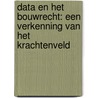 Data en het bouwrecht: een verkenning van het krachtenveld by E.M. Bruggeman
