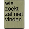Wie zoekt zal niet vinden door Ram Tzu