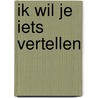 Ik wil je iets vertellen by Lotte Hendriks