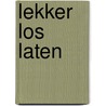LEKKER LOS LATEN by Jeannette Van Uffelen