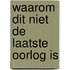 Waarom dit niet de laatste oorlog is