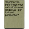 Stapelen van beloningen voor natuurinclusieve landbouw : een lonkend perspectief? door Raymond Schrijver