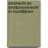 Strafrecht en strafprocesrecht in hoofdlijnen