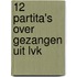 12 Partita's over Gezangen uit LvK