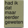 Had ik dat maar eerder geweten door Willem Minkels