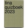 TINA QUIZBOEK 2023 by Unknown