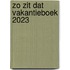 ZO ZIT DAT VAKANTIEBOEK 2023