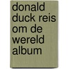 DONALD DUCK REIS OM DE WERELD ALBUM by Unknown
