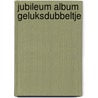 JUBILEUM ALBUM Geluksdubbeltje by Unknown