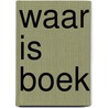WAAR IS BOEK door Onbekend