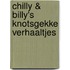 Chilly & Billy's Knotsgekke Verhaaltjes