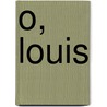 O, Louis door Hugo Borst